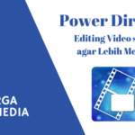 Keluarga Multimedia Day 10: Power Director, Editing Video si Kecil agar Lebih Menarik