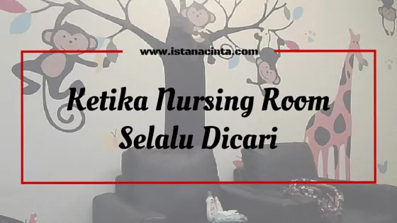 Ketika Nursing Room Selalu Dicari