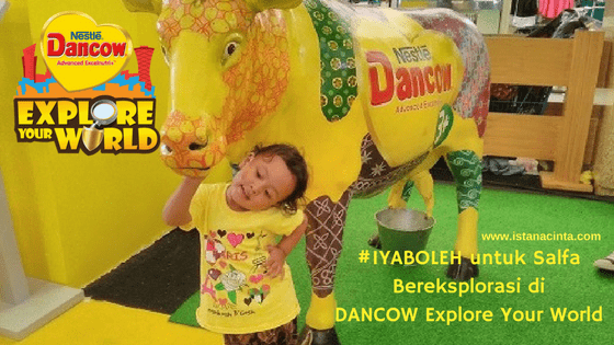 #IYABOLEH untuk Salfa Bereksplorasi di Dancow Explore Your World