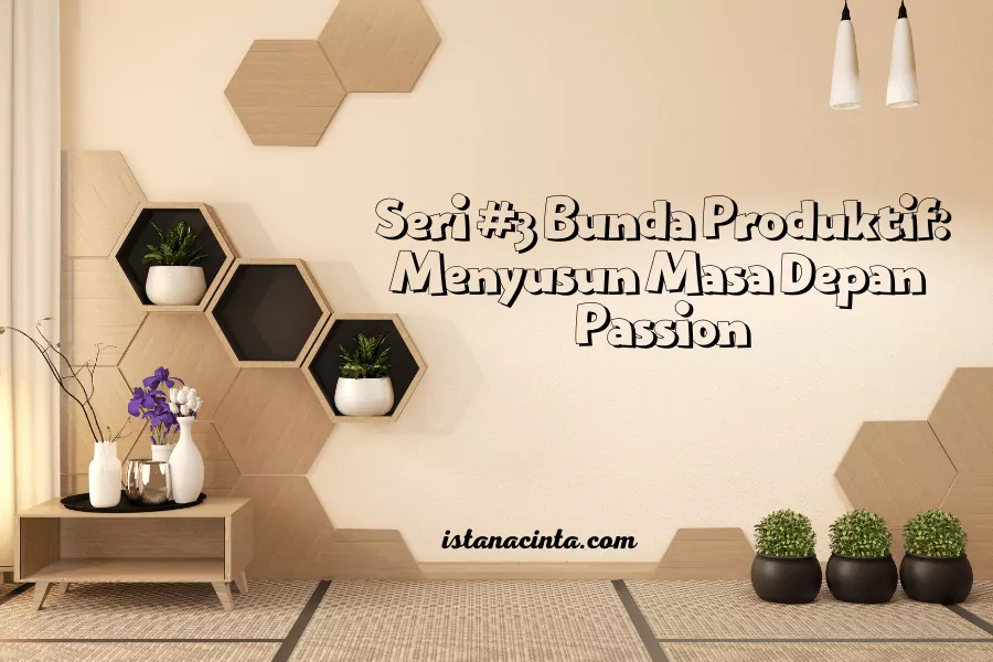 menyusun masa depan passion mulai dari sekarang hingga masa depan